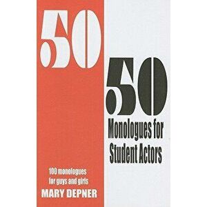 50/50 Monologues for Student Actors: 100 Monologues for Guys and Girls, Paperback - Mary Depner imagine