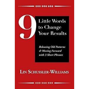 9 Little Words to Change Your Results, Paperback - Lin Schussler-Williams imagine
