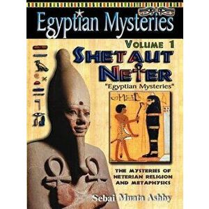 Egyptian Mysteries Volume 1: Shetaut Neter, the Mysteries of Neterian Religion and Metaphysics, Paperback - Muata Ashby imagine