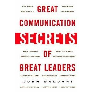 Great Communication Secrets of Great Leaders, Paperback - John Baldoni imagine