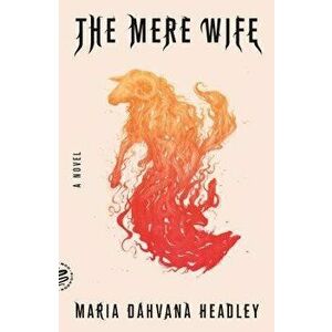 The Mere Wife, Paperback - Maria Dahvana Headley imagine