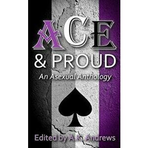 Ace & Proud: An Asexual Anthology, Paperback - A. K. Andrews imagine