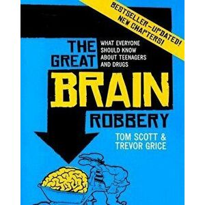 The Great Brain Robbery: What Everyone Should Know about Teenagers and Drugs, Paperback - Tom Scott imagine