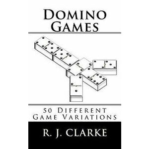 Domino Games: 50 Different Game Variations, Paperback - R. J. Clarke imagine