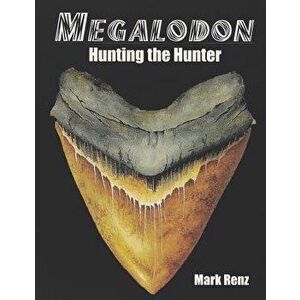 Megalodon: Hunting the Hunter, Paperback - Mark Renz imagine
