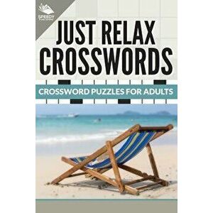 Just Relax Crosswords: Crossword Puzzles For Adults, Paperback - Speedy Publishing LLC imagine