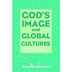 God's Image and Global Cultures, Paperback - Kenneth Nehrbass imagine