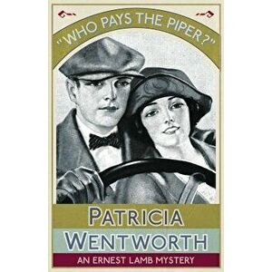 Who Pays the Piper?: An Ernest Lamb Mystery, Paperback - Patricia Wentworth imagine