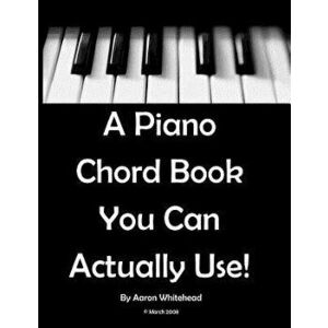A Piano Chord Book You Can Actually Use!, Paperback - Aaron Whitehead imagine