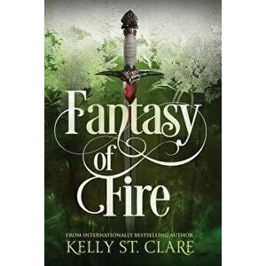 Fantasy of Fire, Paperback - Kelly St Clare imagine