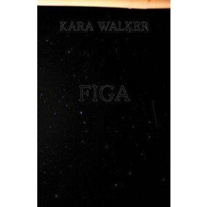 Kara Walker: Figa, Hardcover - Kara Walker imagine
