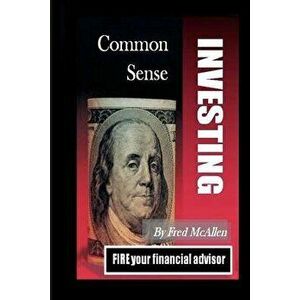 Common Sense Investing, Paperback - Fred McAllen imagine