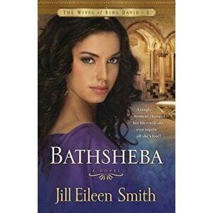 Bathsheba, Paperback - Jill Eileen Smith imagine