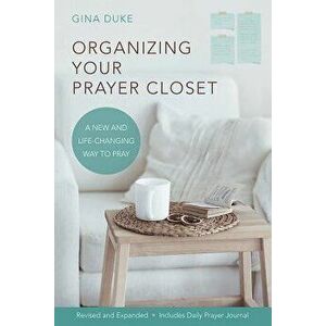 Organizing Your Prayer Closet: A New and Life-Changing Way to Pray, Paperback - Gina Duke imagine