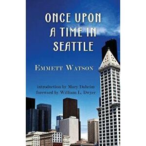 Once Upon a Time in Seattle, Paperback - Emmett Watson imagine