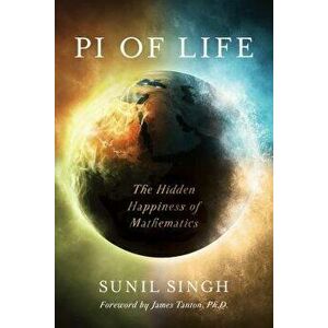 Pi of Life: The Hidden Happiness of Mathematics, Paperback - Sunil Singh imagine