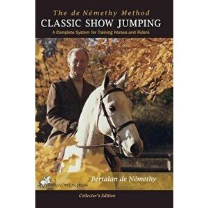 Classic Show Jumping: The de Nemethy Method, Hardcover - Bertalan De Nemethy imagine