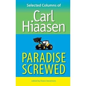 Paradise Screwed: Selected Columns of Carl Hiaasen, Paperback - Carl Hiaasen imagine