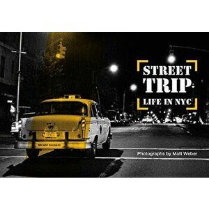 Street Trip. Life in NYC: Photographs by Matt Weber, Hardcover - Matt Weber imagine