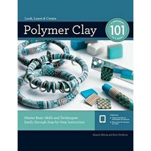 Polymer Clay 101: Master Basic Skills and Techniques Easily Through Step-By-Step Instruction, Paperback - Angela Mabray imagine