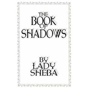 The Book of Shadows by Lady Sheba, Paperback - Lady Sheba imagine