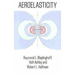 Aeroelasticity, Paperback - Raymond L. Bisplinghoff imagine