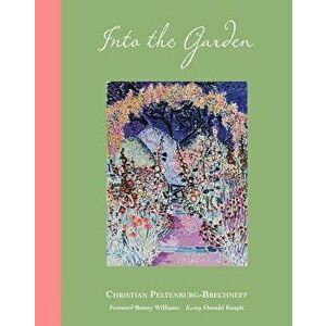 Into the Garden, Hardcover - Christian Peltenburg-Brechneff imagine