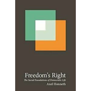Freedom's Right: The Social Foundations of Democratic Life, Paperback - Axel Honneth imagine