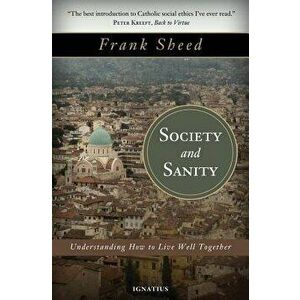 Society and Sanity: How to Live Well Together, Paperback - Frank Sheed imagine