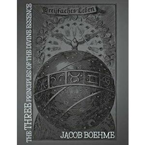 The Three Principles of the Divine Essence, Paperback - Jacob Boehme imagine