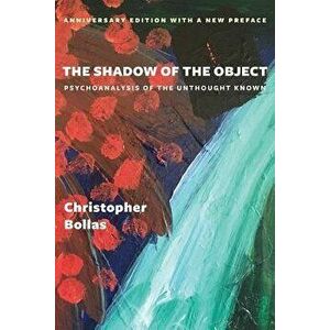 The Shadow of the Object: Psychoanalysis of the Unthought Known, Paperback - Christopher Bollas imagine