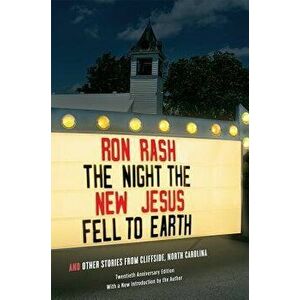 The Night the New Jesus Fell to Earth: And Other Stories from Cliffside, North Carolina, Twentieth Anniversary Edition, Paperback - Ron Rash imagine