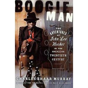 Boogie Man: The Adventures of John Lee Hooker in the American Twentieth Century, Paperback - Charles Shaar Murray imagine