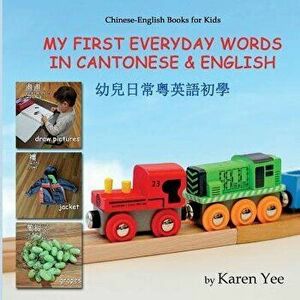 My First Everyday Words in Cantonese and English: With Jyutping Pronunciation, Paperback - Karen Yee imagine