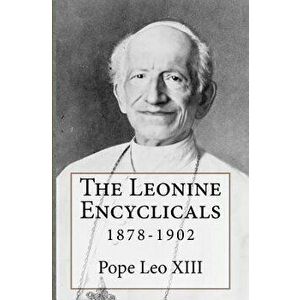 The Leonine Encyclicals: 1878-1902, Paperback - Pope Leo XIII imagine