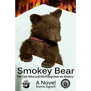 Smokey Bear: The Cub Who Left His Pawprints on History, Paperback - Karen Signell imagine