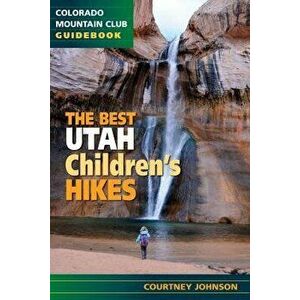 The Best Utah Children's Hikes, Paperback - Courtney Johnson imagine