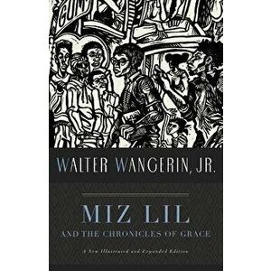 Miz Lil and the Chronicles of Grace, Paperback - Walter, Jr. Wangerin imagine
