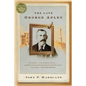 The Late George Apley, Paperback - John P. Marquand imagine