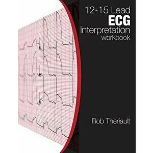 12-15 Lead ECG Interpretation: Workbook, Paperback - Rob Theriault imagine