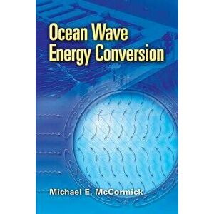 Ocean Wave Energy Conversion, Paperback - Michael E. McCormick imagine