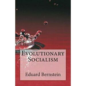 Evolutionary Socialism, Paperback - Eduard Bernstein imagine