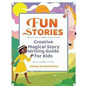 Fun Stories: Creative Magical Story Writing Guide for Kids, Paperback - Gahmya Drummond-Bey imagine