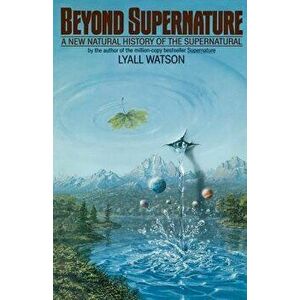 Beyond Supernature, Paperback - Lyall Watson imagine