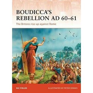 Boudicca's Rebellion AD 60-61: The Britons Rise Up Against Rome, Paperback - Nic Fields imagine