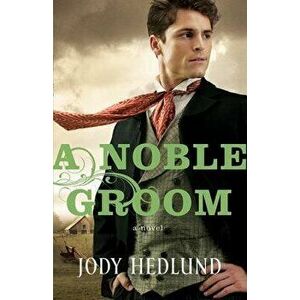 A Noble Groom, Paperback - Jody Hedlund imagine