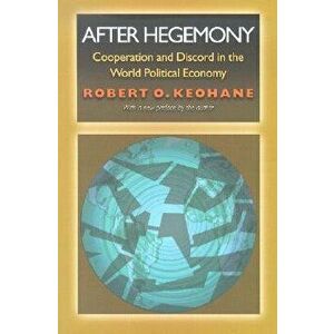 After Hegemony: Cooperation and Discord in the World Political Economy, Paperback - Robert O. Keohane imagine