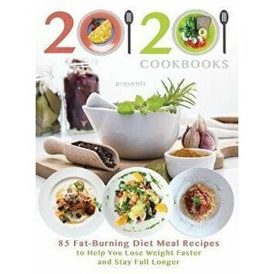 20/20 Cookbooks Presents: 85 Fat-Burning Diet Meal Recipes to Help You Lose Weight Faster and Stay Full Longer, Hardcover - 20 20 Cookbooks imagine