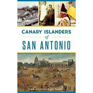 Canary Islanders of San Antonio, Hardcover - Hector Pacheco imagine
