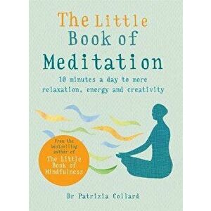 The Little Book of Meditation: 10 Minutes a Day to More Relaxation, Energy and Creativity, Paperback - Patrizia Collard imagine